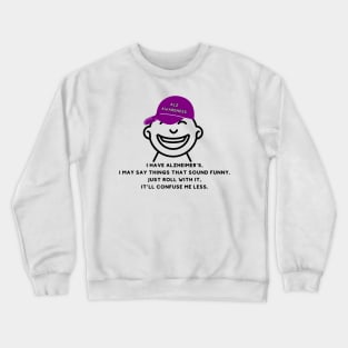 I have Alzheimer's Crewneck Sweatshirt